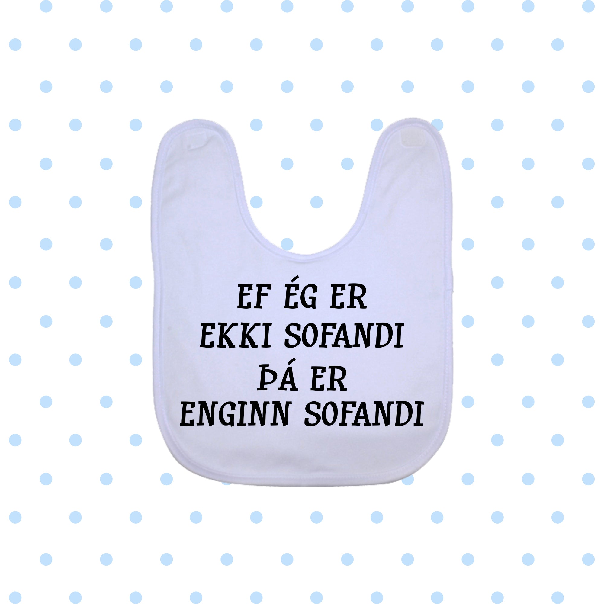 EF ÉG ER EKKI SOFANDI ÞÁ - Bibs