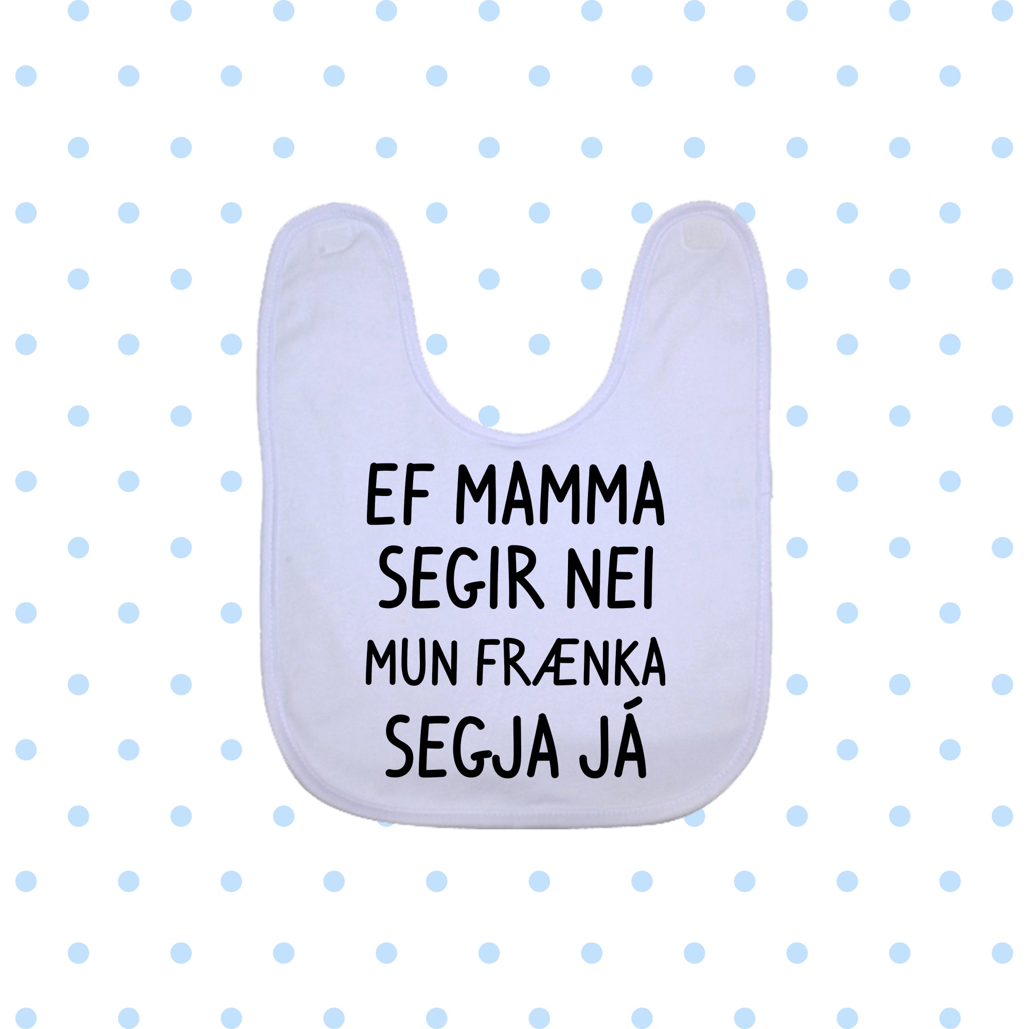 EF MAMMA SEGIR NEI MUN FRÆNKA SEGJA JÁ - Bibs