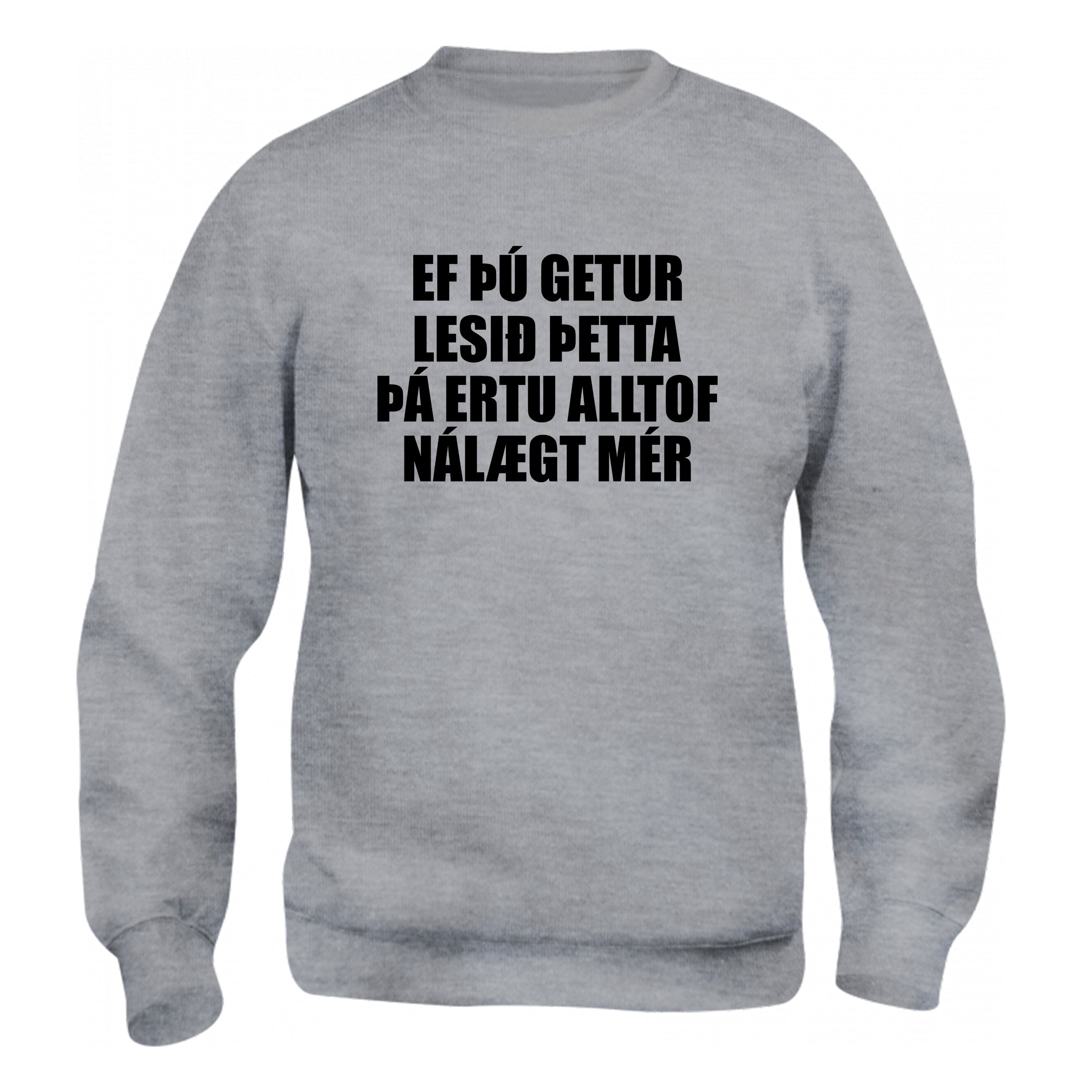 EF ÞÚ GETUR LESIÐ ÞETTA ÞÁ ERTU ALLTOF NÁLÆGT MÉR - sweatshirt
