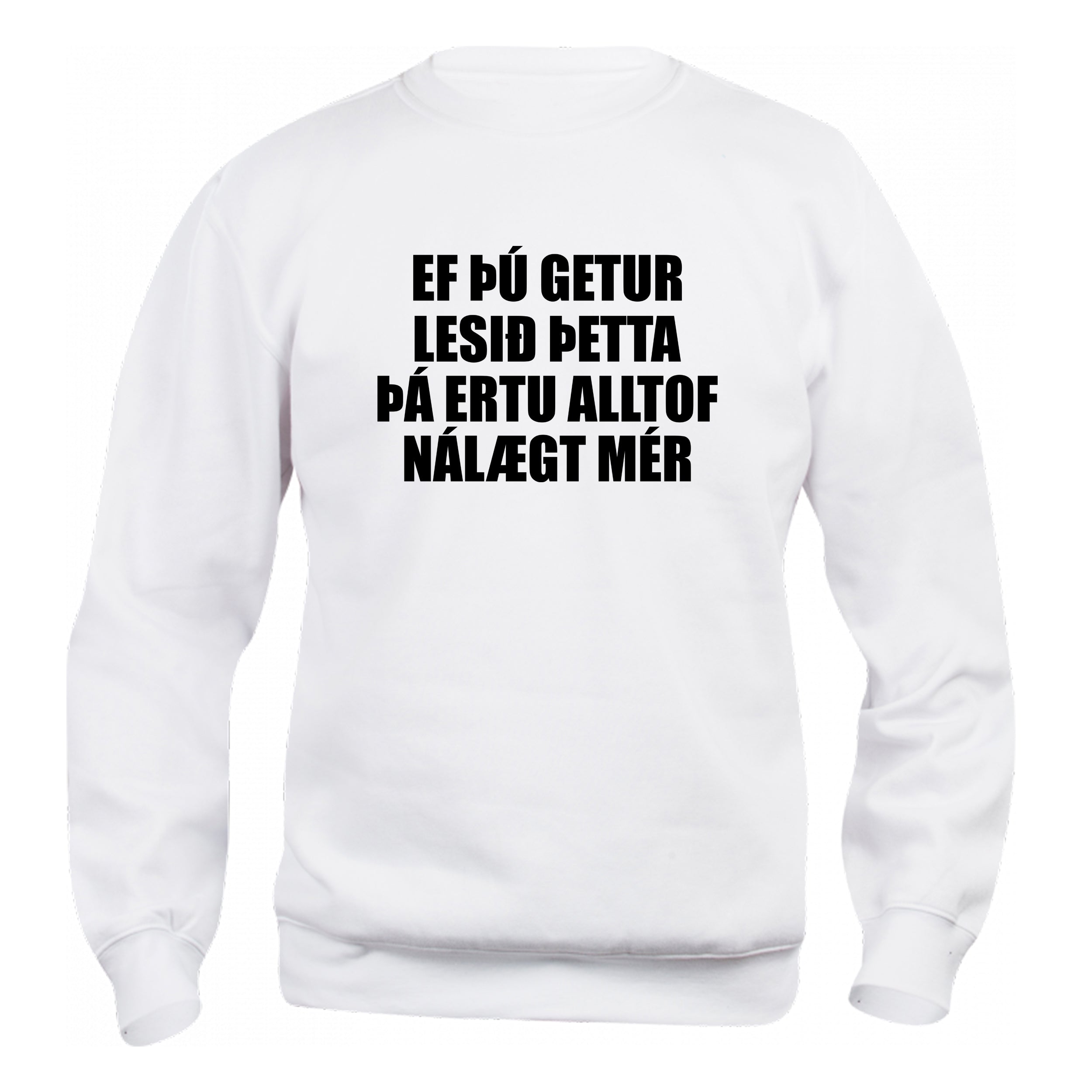 EF ÞÚ GETUR LESIÐ ÞETTA ÞÁ ERTU ALLTOF NÁLÆGT MÉR - sweatshirt