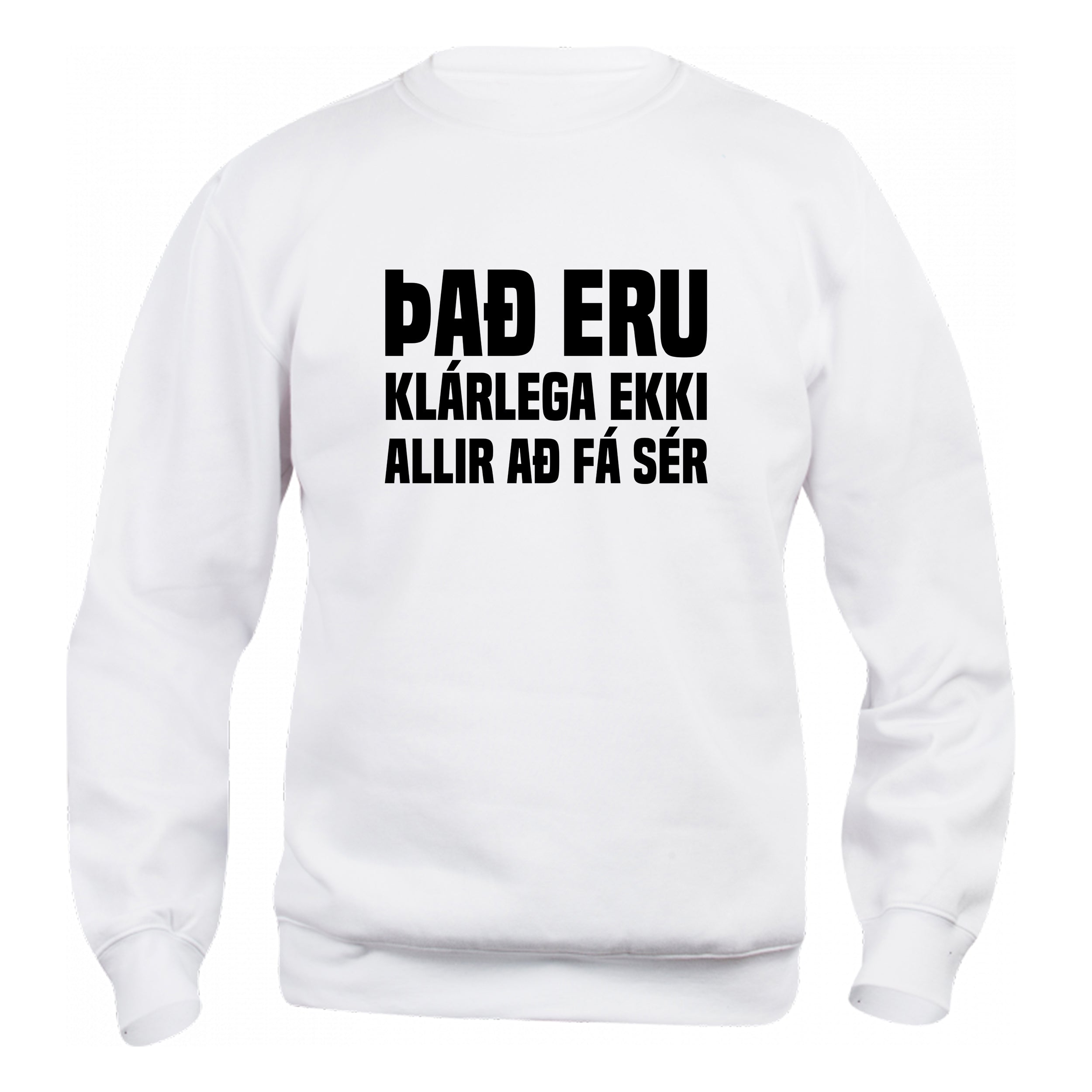 ÞAÐ ERU KLÁRLEGA EKKI ALLIR AÐ FÁ SÉR - sweatshirt