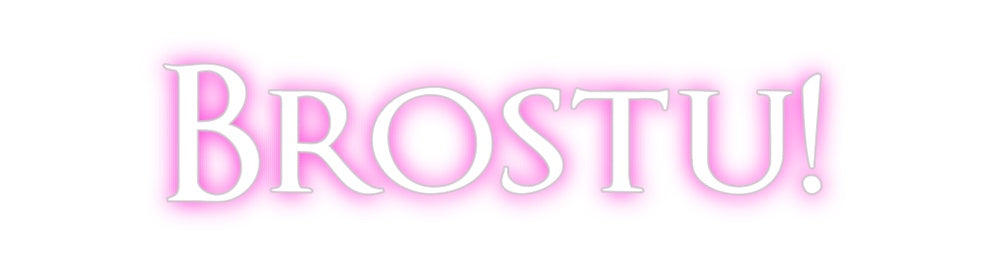 Custom Neon: Brostu!