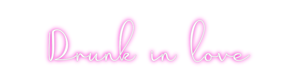 Custom Neon: Drunk in love