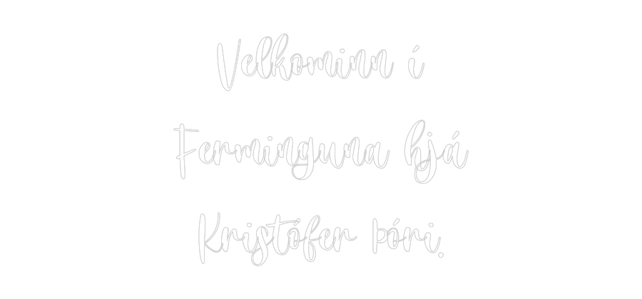 Custom Neon: Velkominn í
...