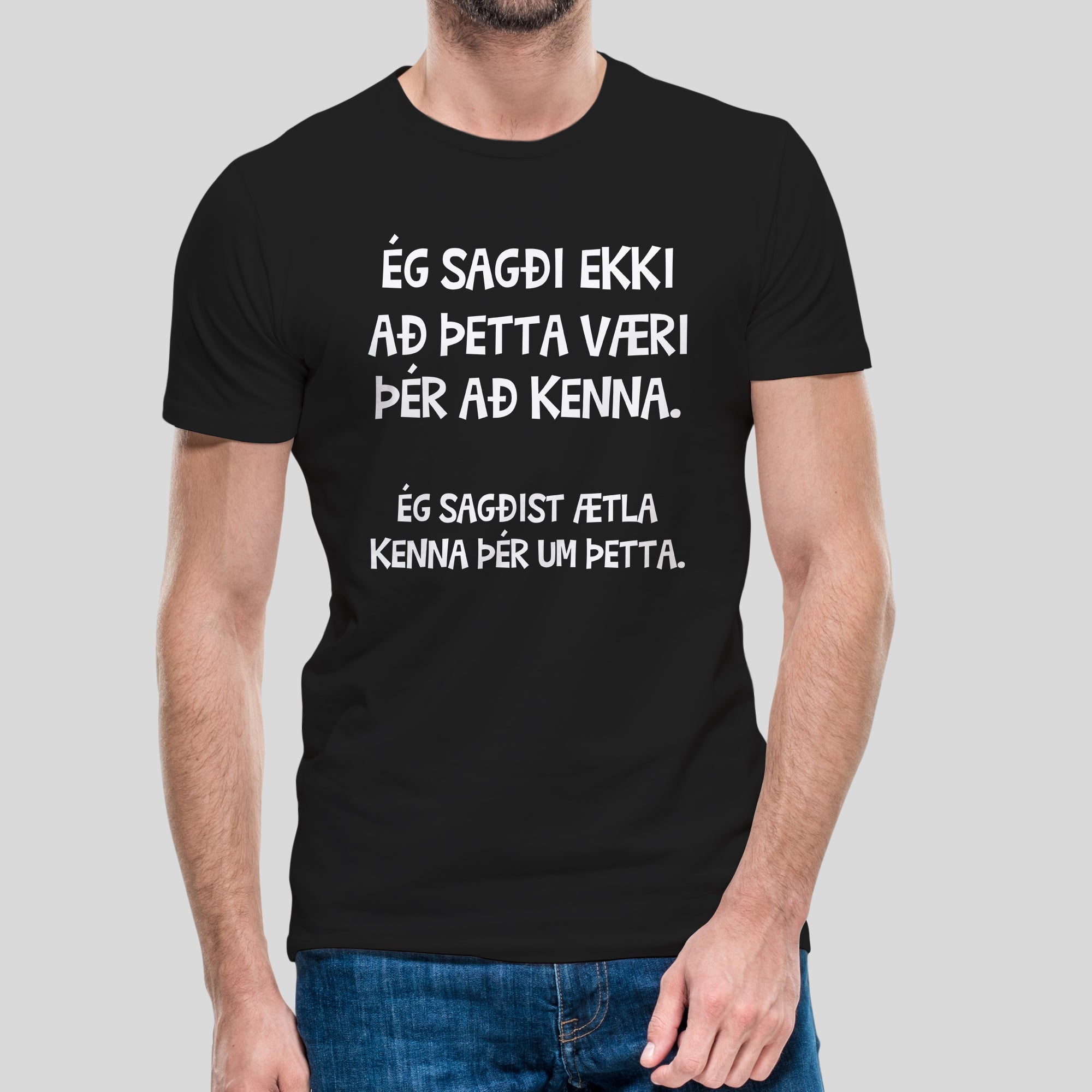 ÉG SAGÐI EKKI AÐ ÞETTA VÆRI ÞÉR AÐ KENNA - Svartur bolur