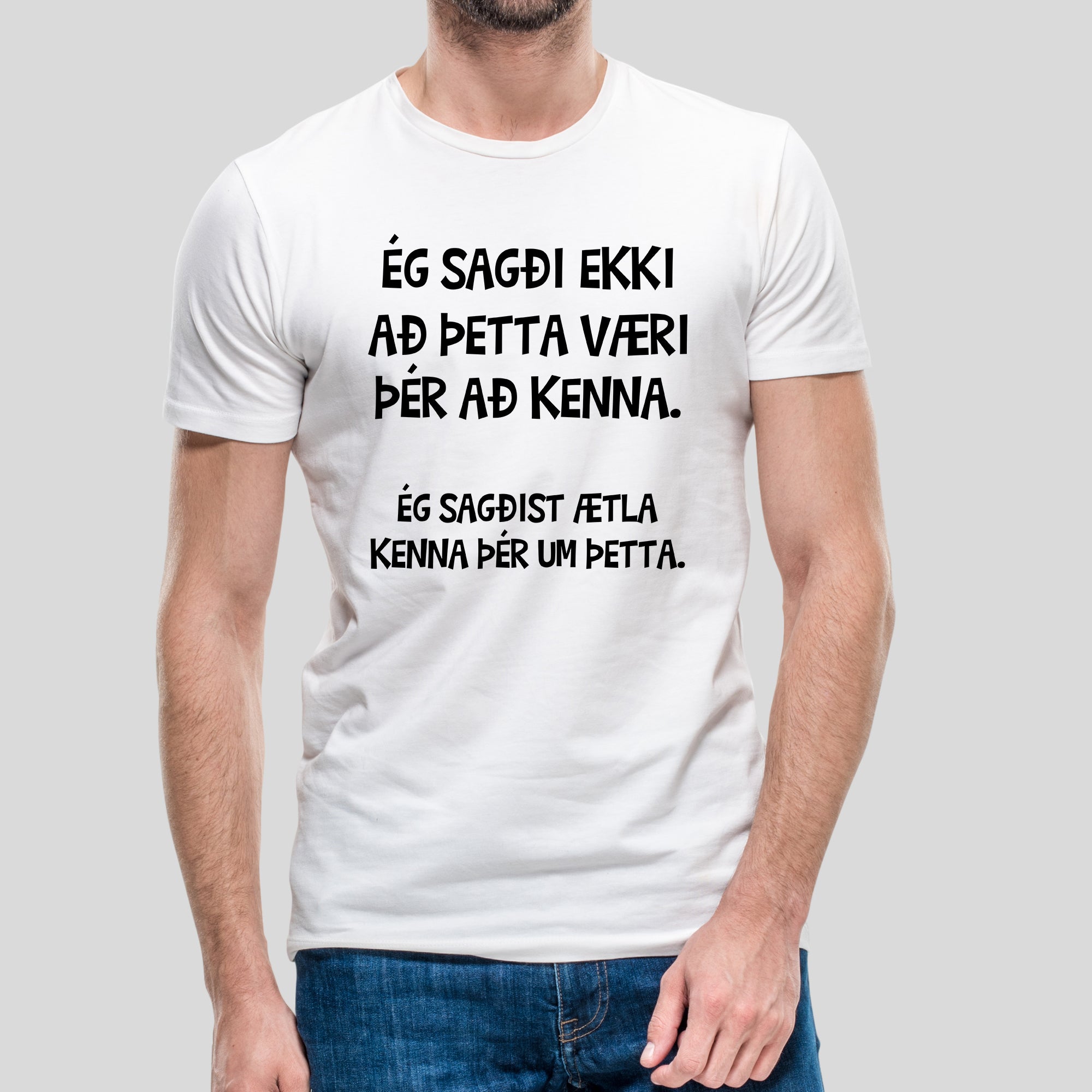 ÉG SAGÐI EKKI AÐ ÞETTA VÆRI ÞÉR AÐ KENNA - Hvítur bolur