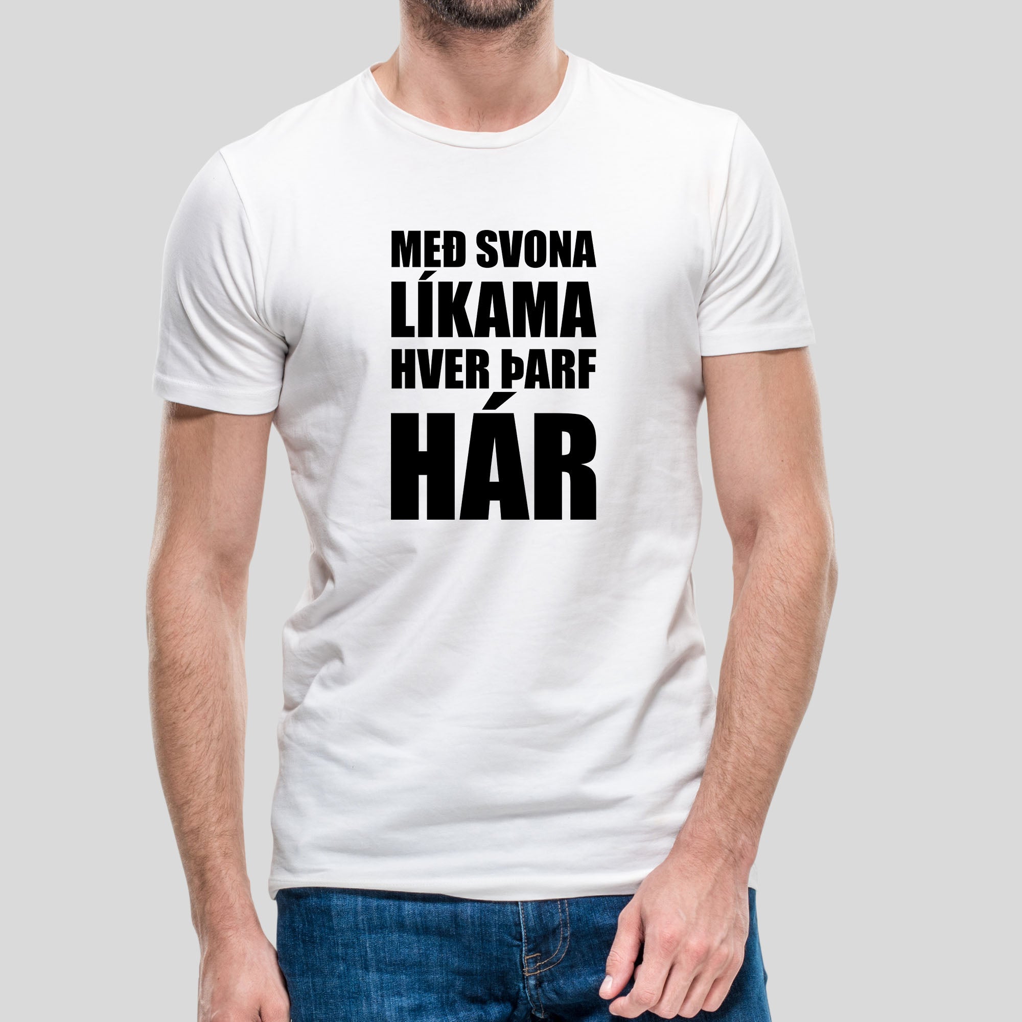 MEÐ SVONA LÍKAMA HVER ÞARF HÁR - Hvítur bolur