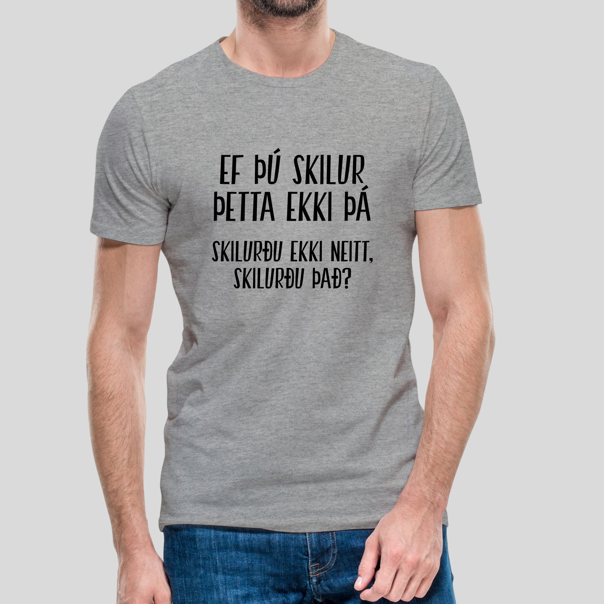 EF ÞÚ SKILUR ÞETTA EKKI- Grár bolur