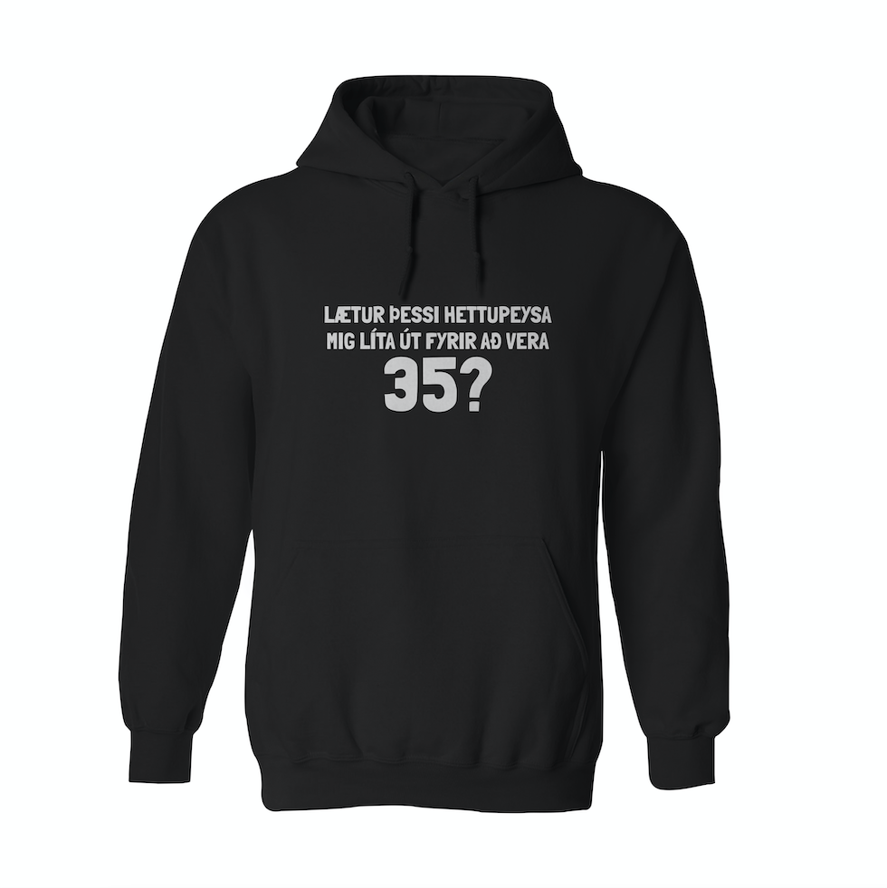 LÆTUR ÞESSI HETTUPEYSA MIG LÍTA ÚT FYRIR AÐ VERA 35 - Hettupeysa - Svört