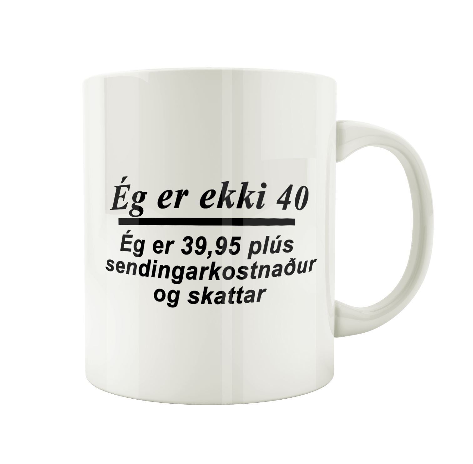 Ég er ekki 40. Ég er 39,95 plús sendingarkostnaður og skattur - Bolli