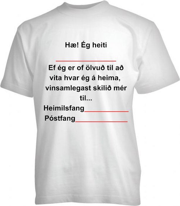 Hæ! Ég heiti___ Ef ég er of ölvuð til að muna hvar ég á heima. Vinsamlegast skilið mér til... Heimilisfang____ Póstfang_____