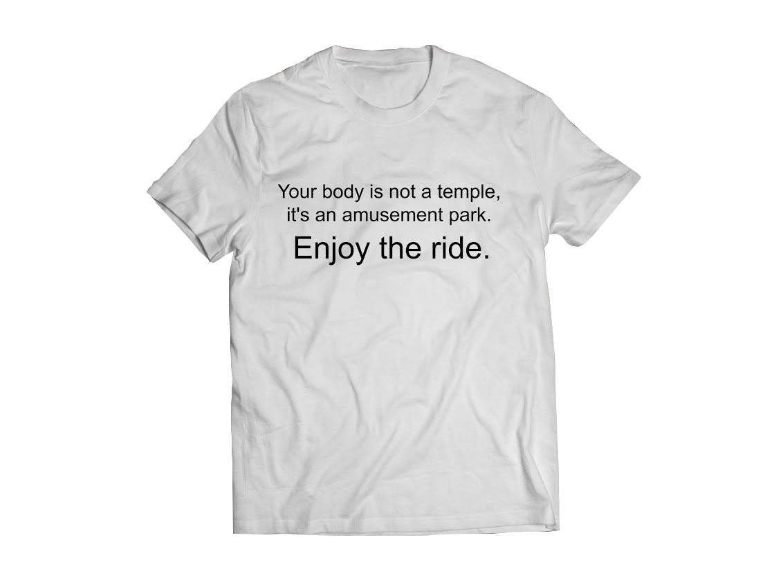 Bolur - Your body is not a temple, it´s an amusement park. Enjoy the ride.