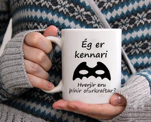Ég er kennari , hverjir eru þínir ofurkraftar ? - Bolli