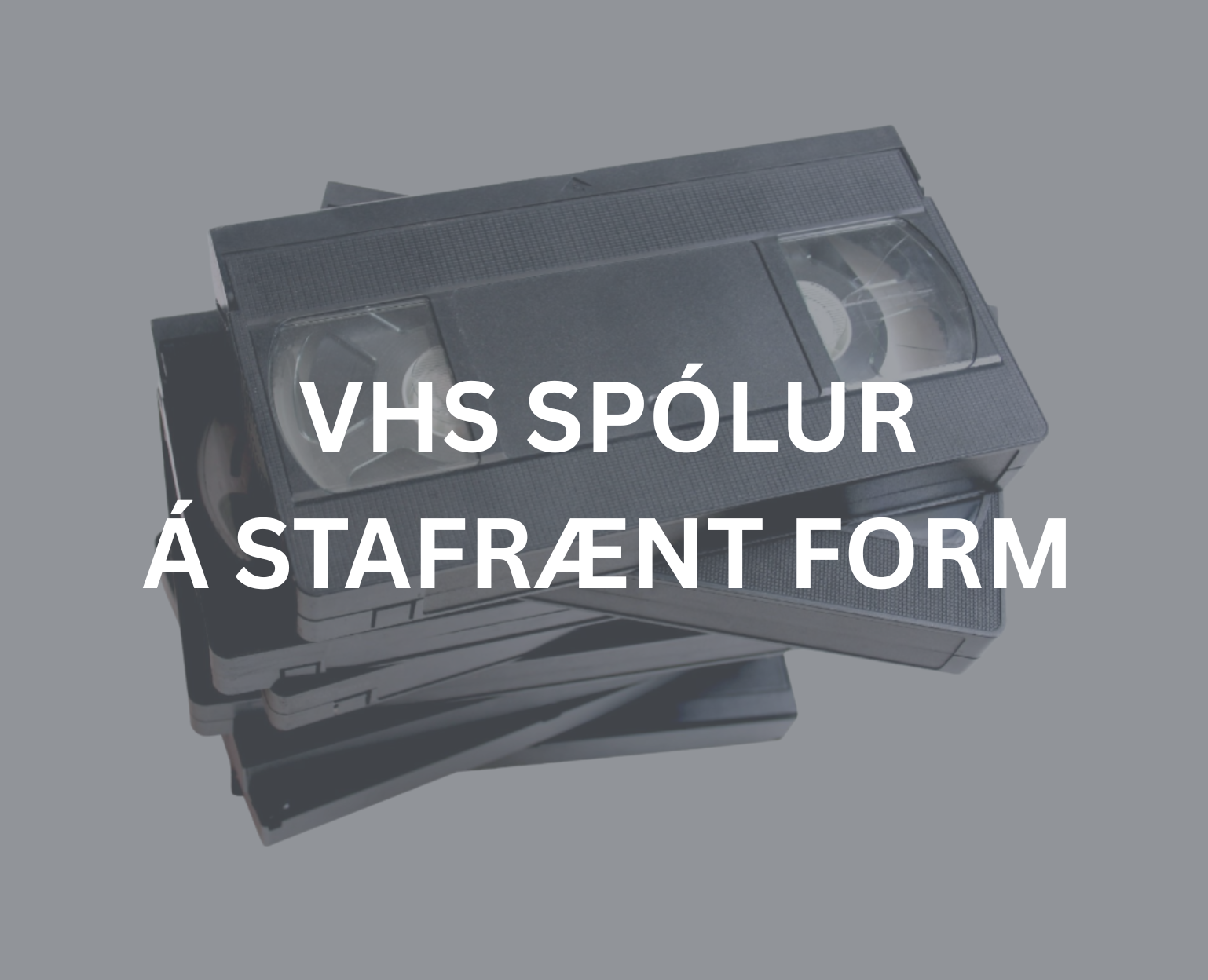 VHS spólur á stafrænt form