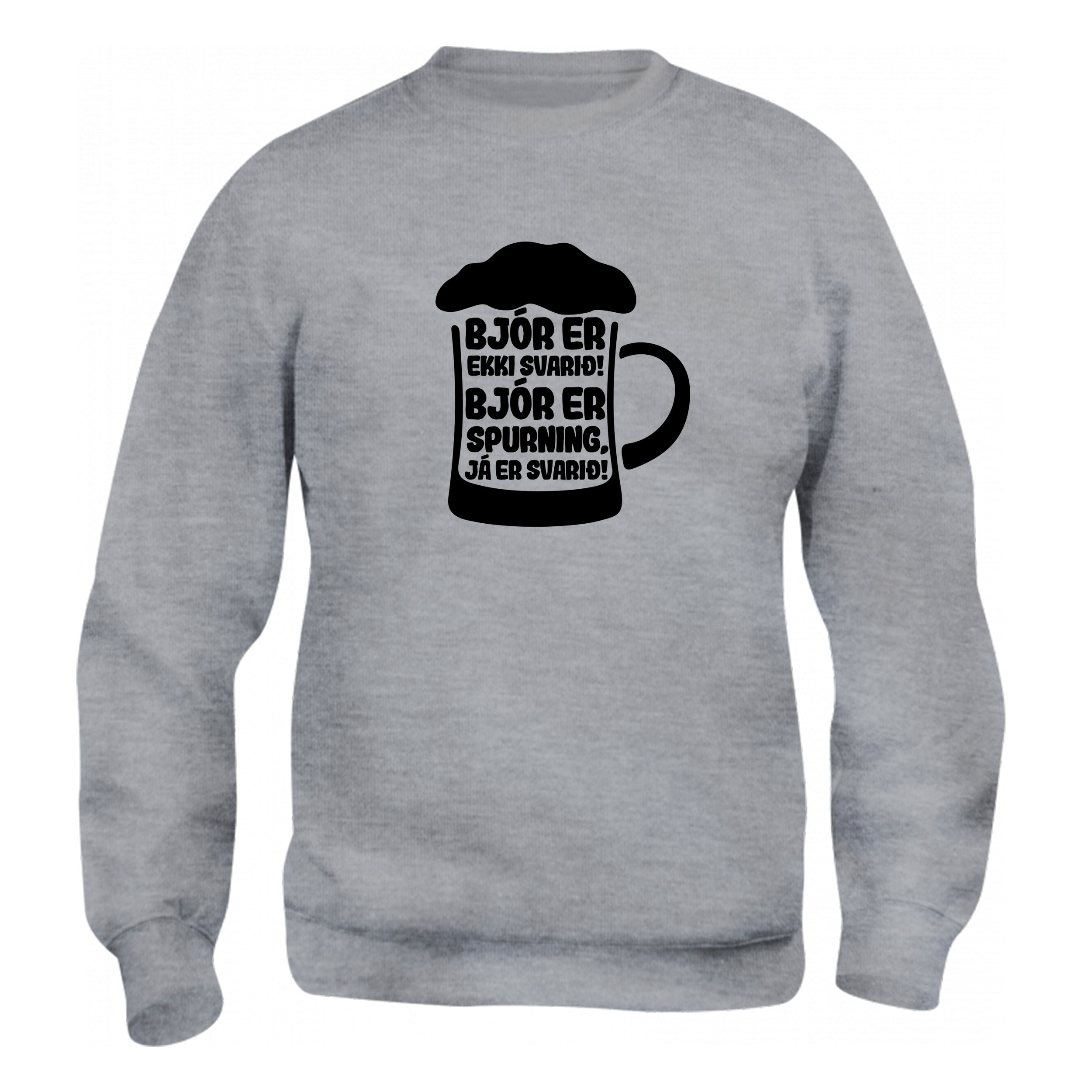 BJÓR ER EKKI SVARIÐ! BJÓR ER SPURNING, JÁ ER SVARIÐ! - sweatshirt