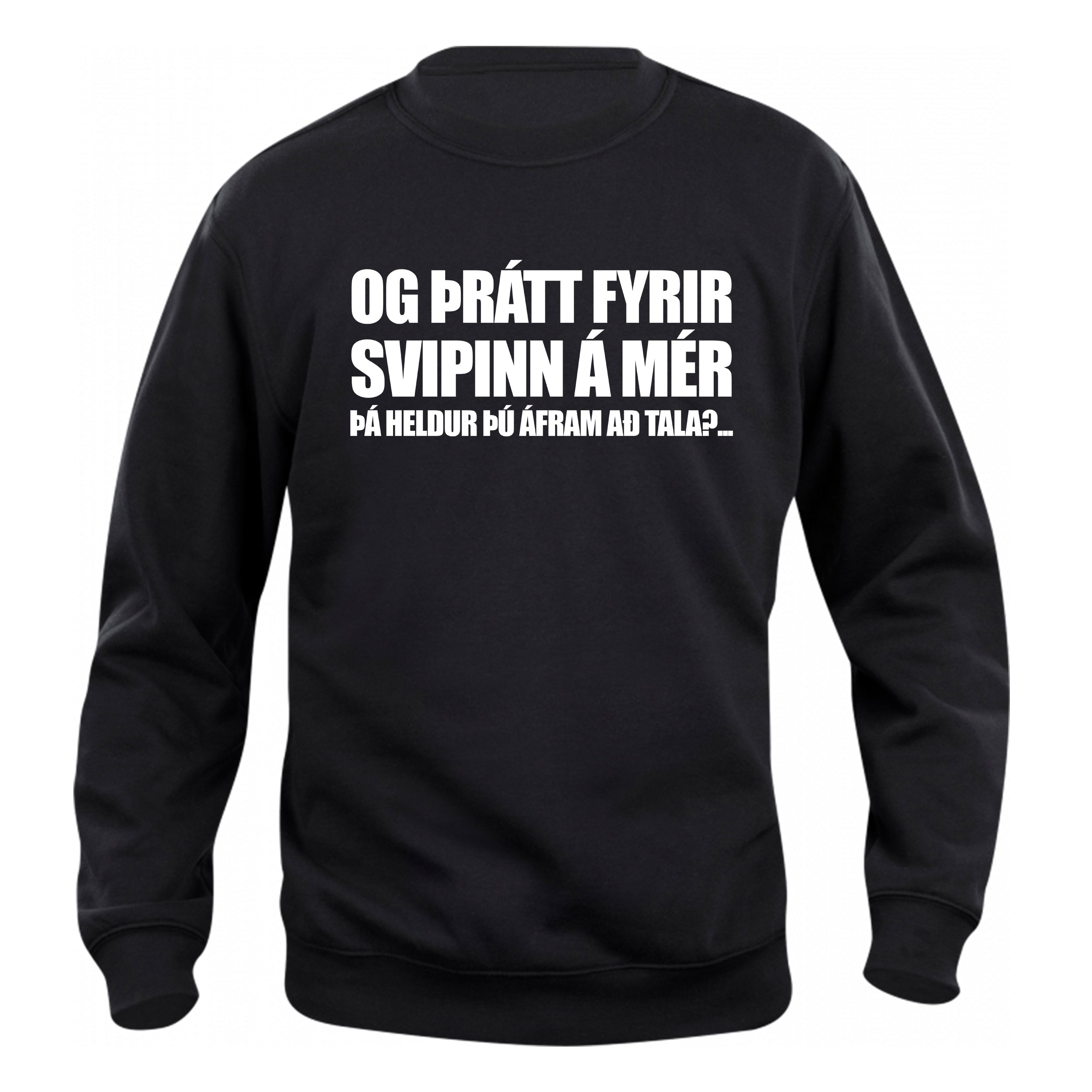 OG ÞRÁTT FYRIR SVIPINN Á MÉR ÞÁ HELDURÐU ÁFRAM AÐ TALA... - sweatshirt