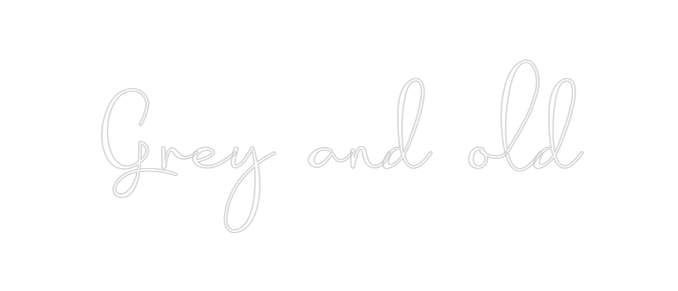Custom Neon: Grey and old