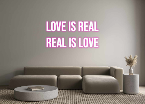 Custom Neon: LOVE IS REAL
...