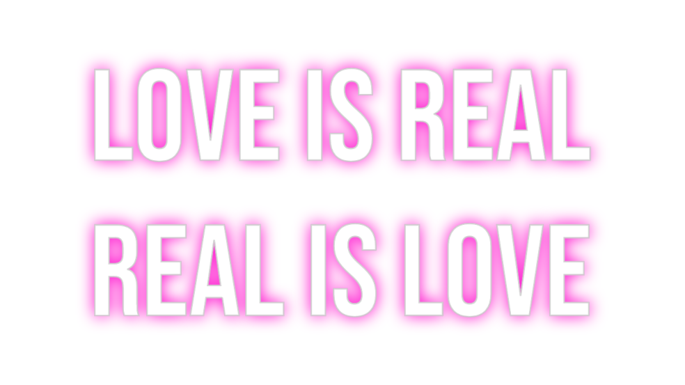 Custom Neon: LOVE IS REAL
...