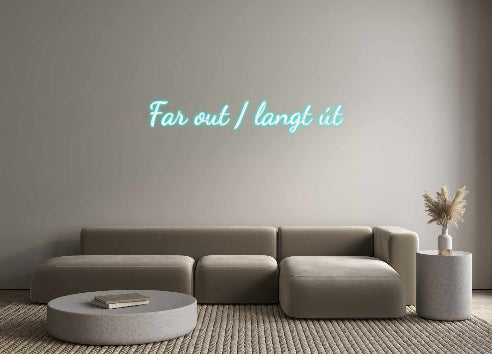 Custom Neon: Far out / lan...