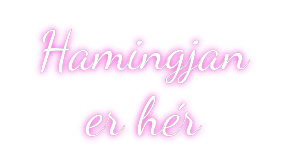 Custom Neon: Hamingjan
er...