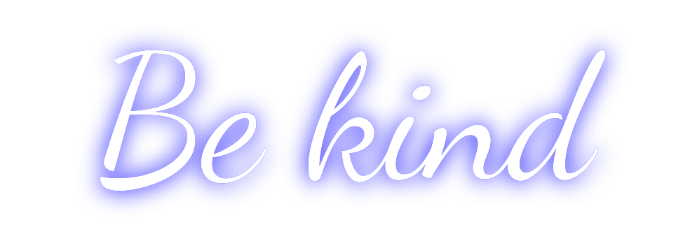 Custom Neon: Be kind