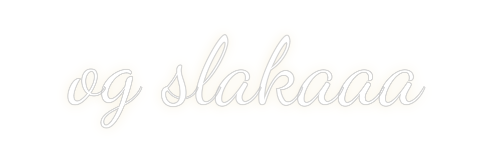 Custom Neon: og slakaaa