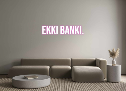 Custom Neon: EKKI BANKI.