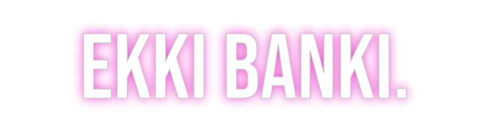 Custom Neon: EKKI BANKI.