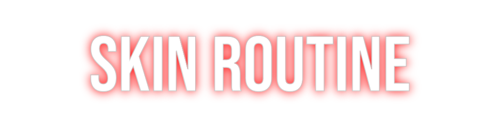 Custom Neon: Skin routine