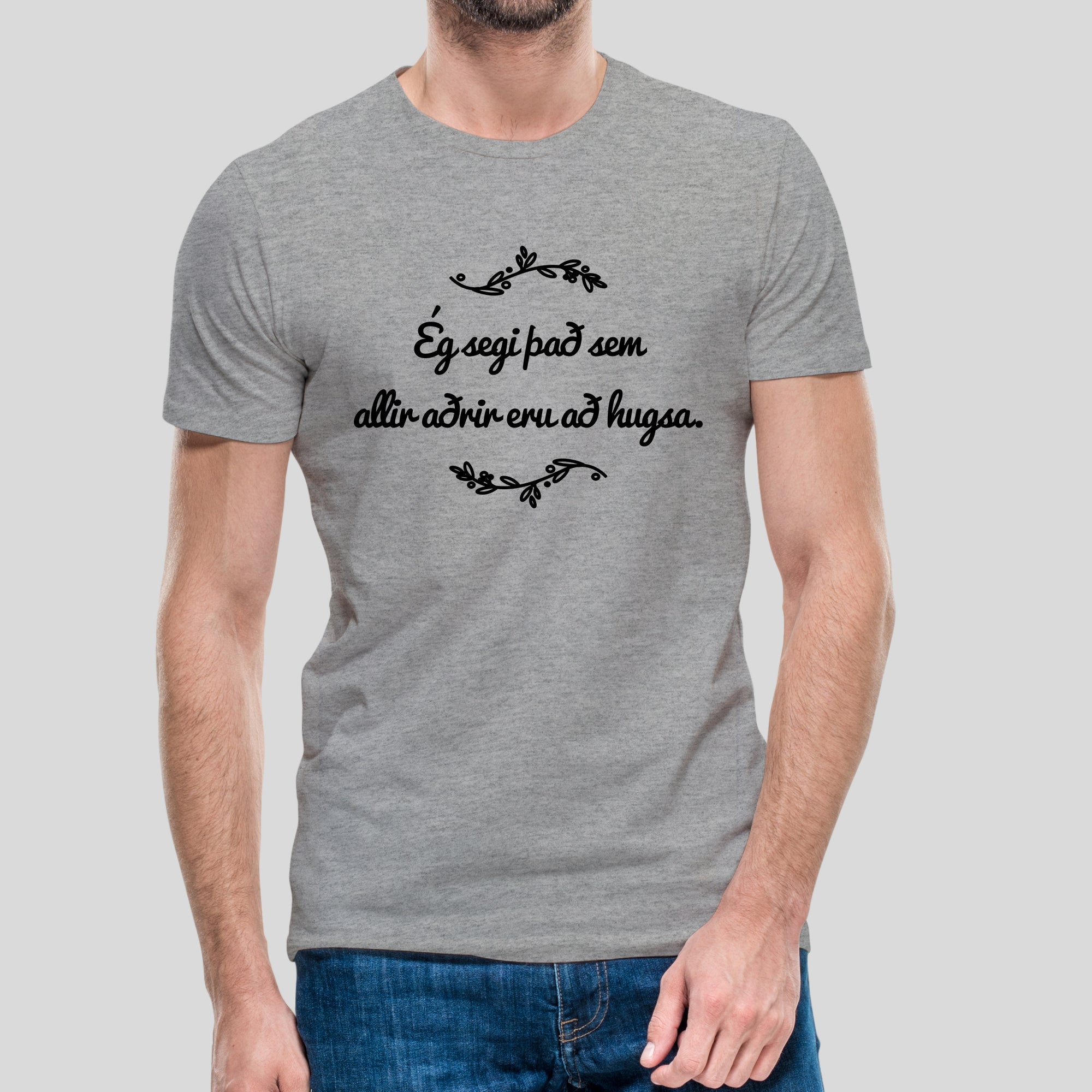 ÉG SEGI ÞAÐ SEM ALLIR AÐRIR ERU AÐ HUGSA - Grár bolur