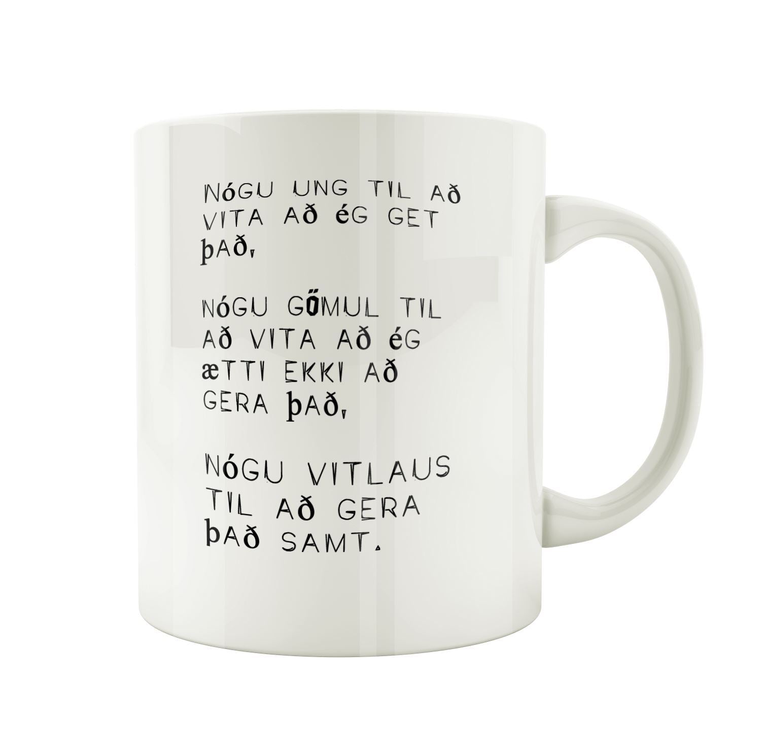 Nógu ung til að vita að ég get það, nógu gömul til að vita að ég ætti ekki að gera það, nógu vitlaus til að gera það samt. - Bolli