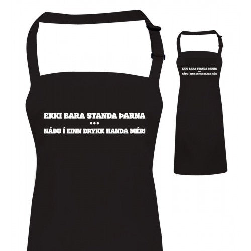 Ekki bara standa þarna, Náðu í einn drykk handa mér! - Svunta
