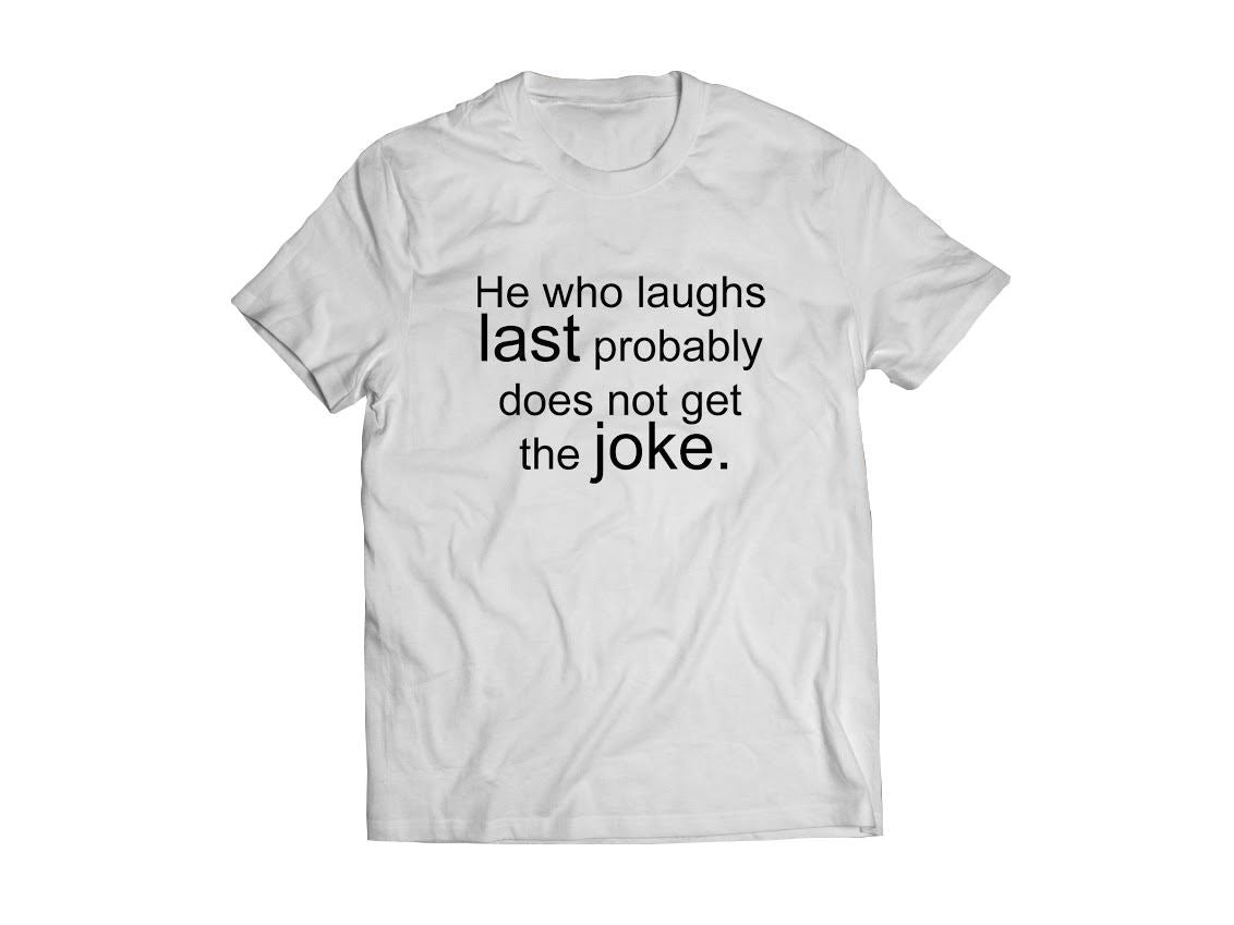 Bolur - He who laughs   Last probably  does not get  the Joke.