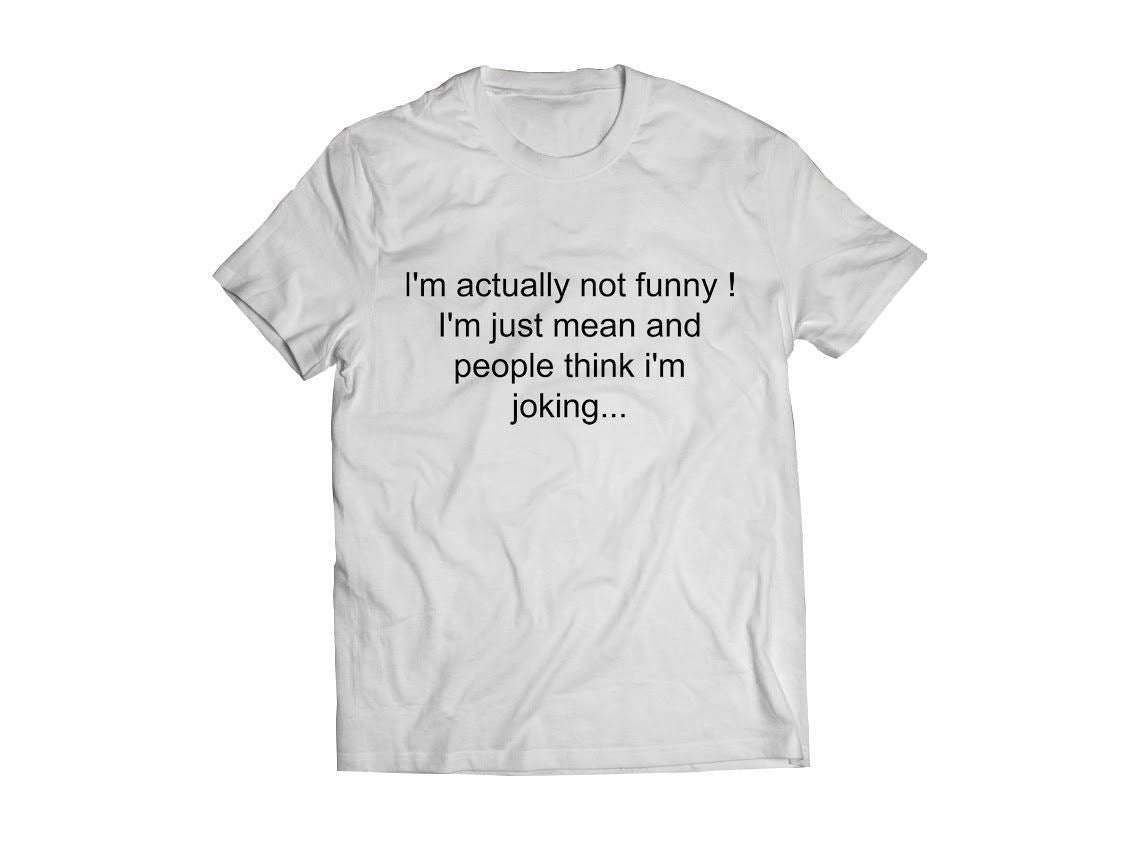 Bolur - I´m actually not funny !   I´m just mean and   people think i´m   joking...